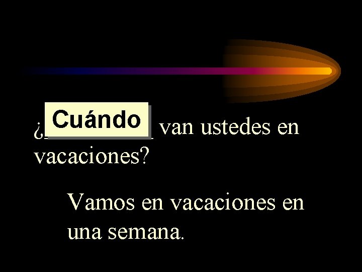 Cuándo van ustedes en ¿_____ vacaciones? Vamos en vacaciones en una semana. 