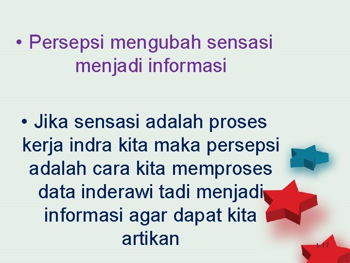  • Persepsi mengubah sensasi menjadi informasi • Jika sensasi adalah proses kerja indra