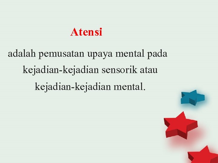 Atensi adalah pemusatan upaya mental pada kejadian-kejadian sensorik atau kejadian-kejadian mental. 