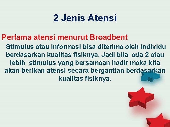 2 Jenis Atensi Pertama atensi menurut Broadbent Stimulus atau informasi bisa diterima oleh individu