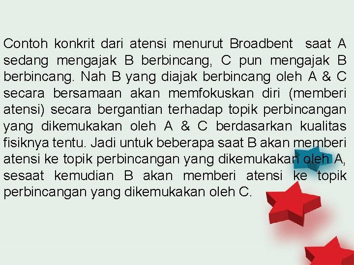 Contoh konkrit dari atensi menurut Broadbent saat A sedang mengajak B berbincang, C pun