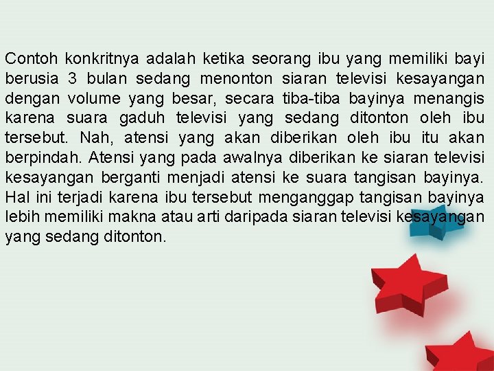 Contoh konkritnya adalah ketika seorang ibu yang memiliki bayi berusia 3 bulan sedang menonton