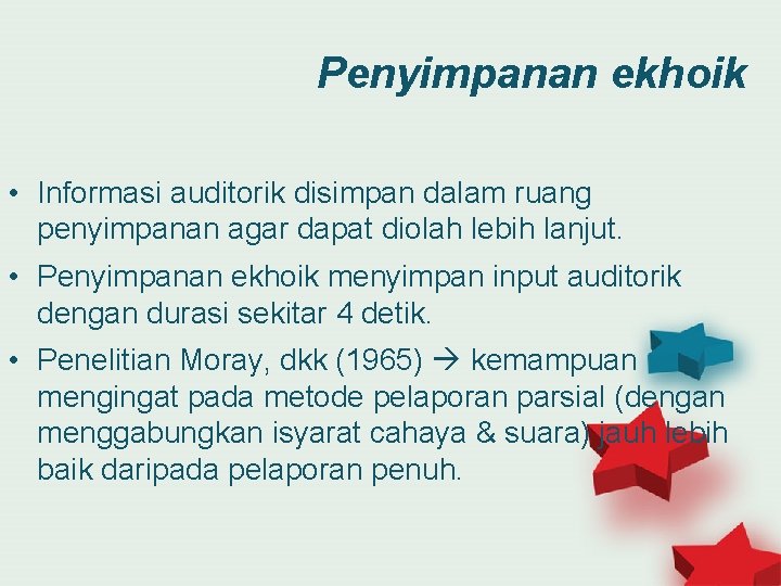 Penyimpanan ekhoik • Informasi auditorik disimpan dalam ruang penyimpanan agar dapat diolah lebih lanjut.