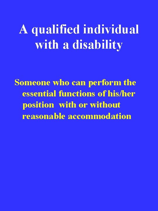 A qualified individual with a disability Someone who can perform the essential functions of