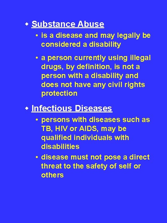 w Substance Abuse • is a disease and may legally be considered a disability