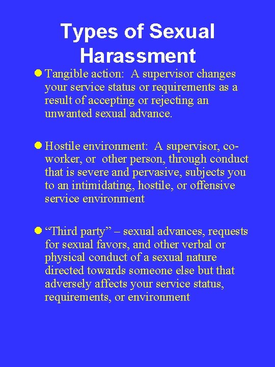 Types of Sexual Harassment l Tangible action: A supervisor changes your service status or