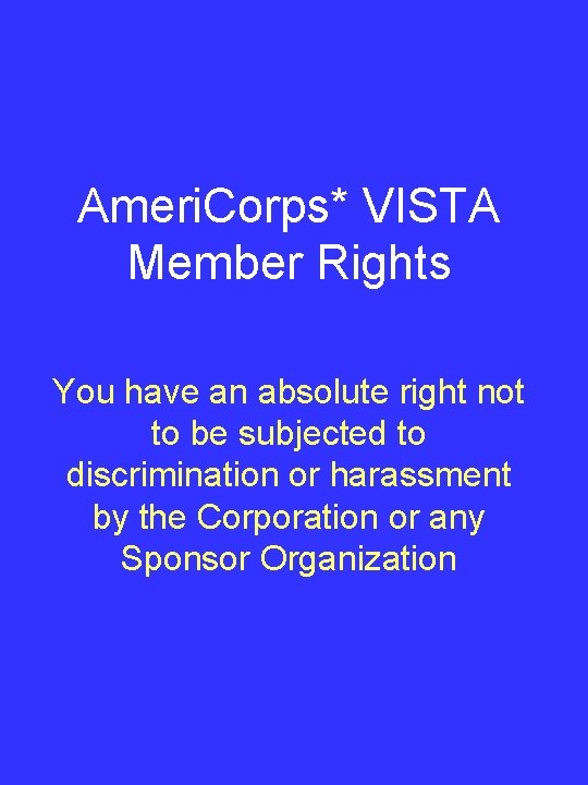 Ameri. Corps* VISTA Member Rights You have an absolute right not to be subjected