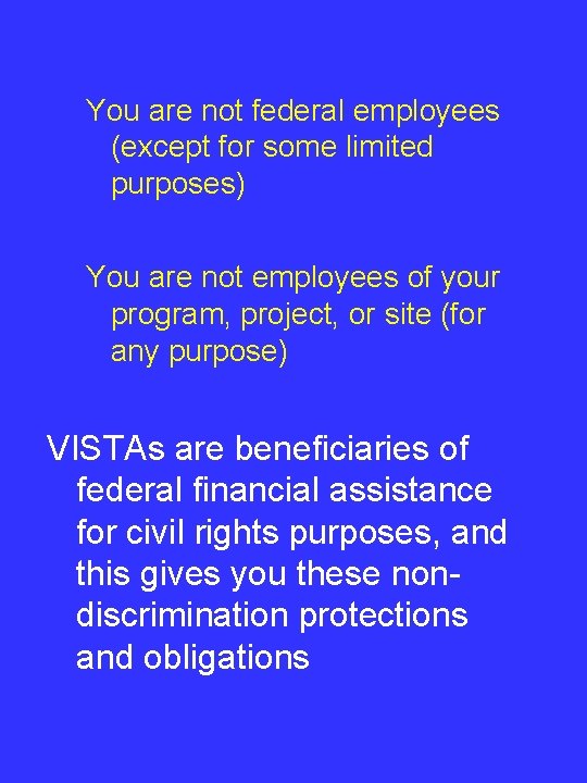 You are not federal employees (except for some limited purposes) You are not employees