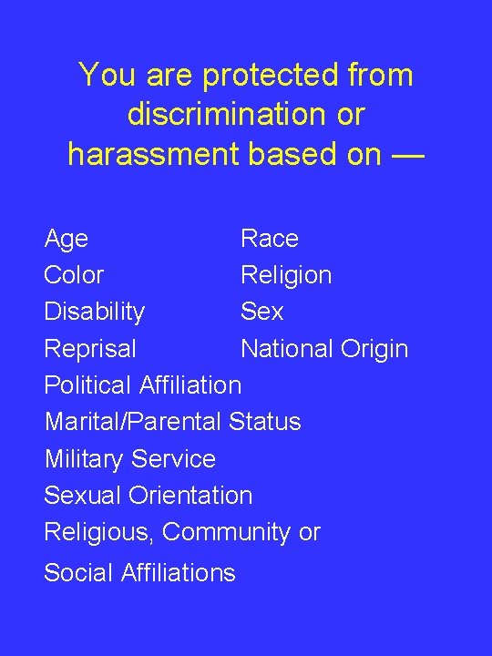 You are protected from discrimination or harassment based on — Age Race Color Religion