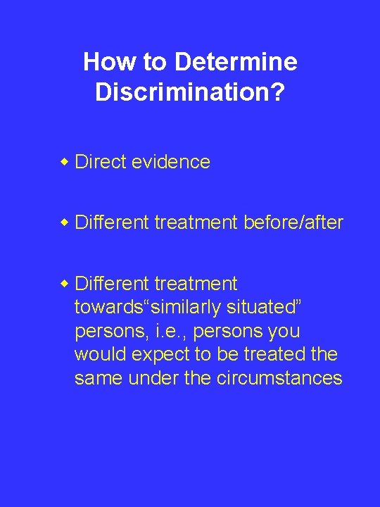 How to Determine Discrimination? w Direct evidence w Different treatment before/after w Different treatment