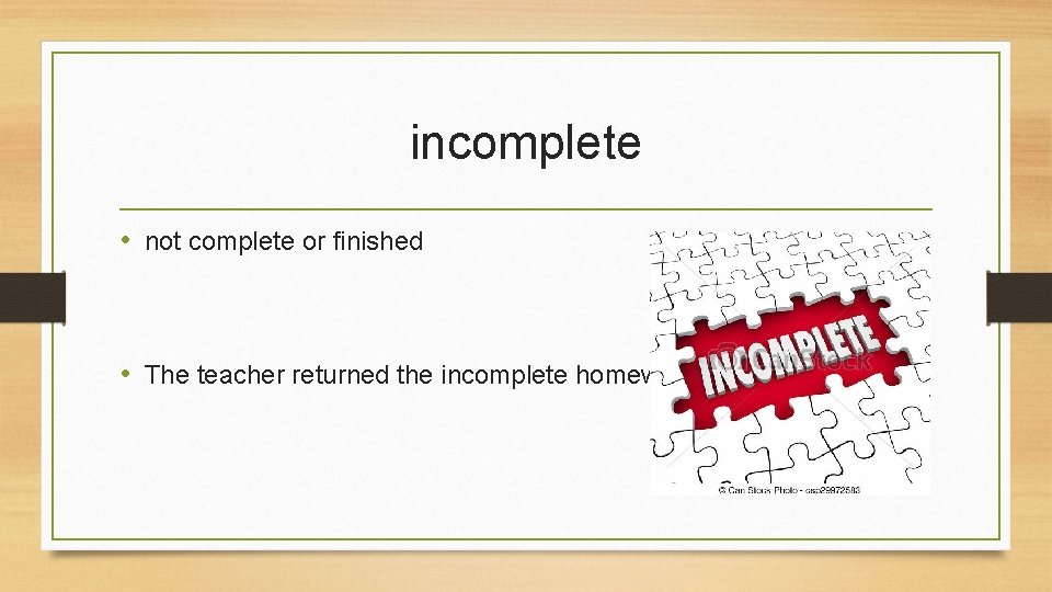 incomplete • not complete or finished • The teacher returned the incomplete homework. 