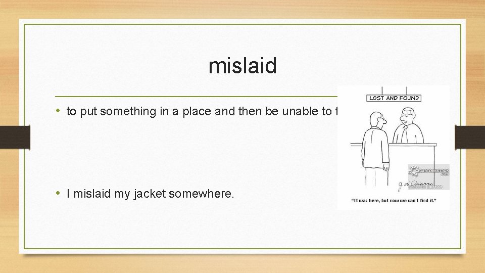 mislaid • to put something in a place and then be unable to find