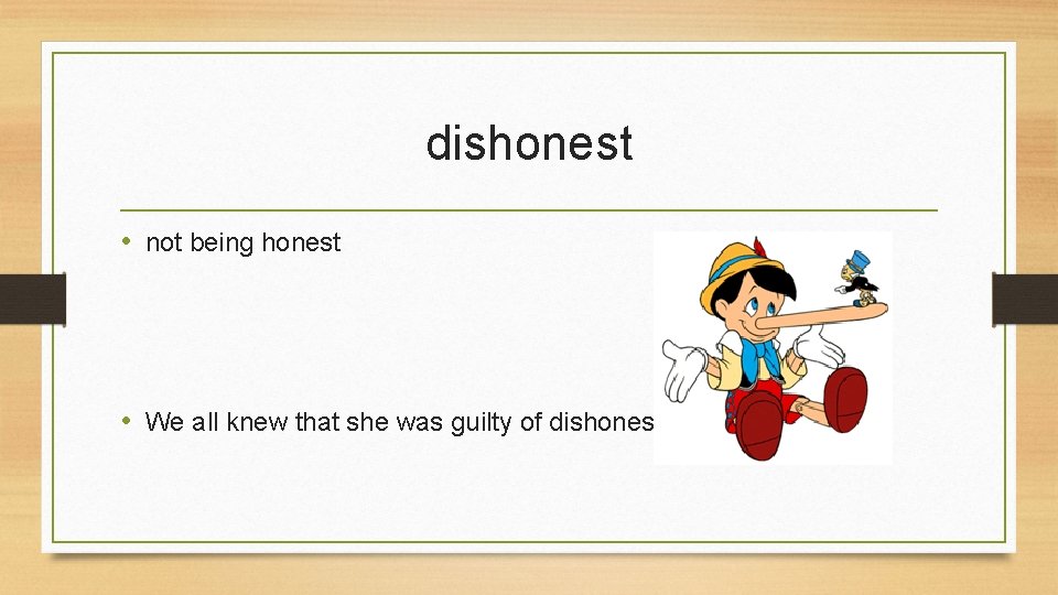 dishonest • not being honest • We all knew that she was guilty of