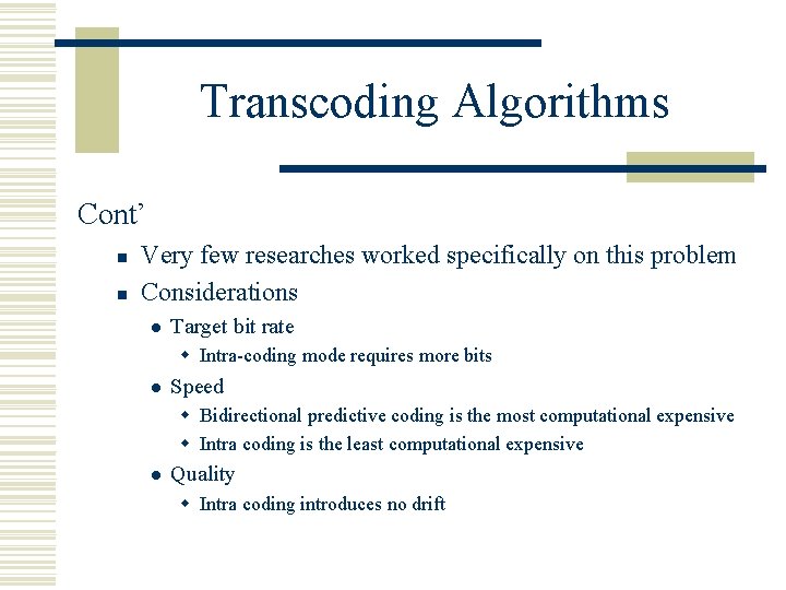 Transcoding Algorithms Cont’ n n Very few researches worked specifically on this problem Considerations