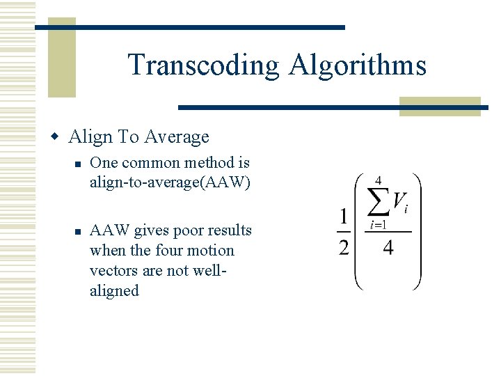 Transcoding Algorithms w Align To Average n n One common method is align-to-average(AAW) AAW