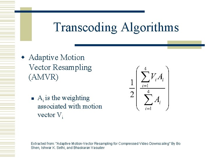 Transcoding Algorithms w Adaptive Motion Vector Resampling (AMVR) n Ai is the weighting associated