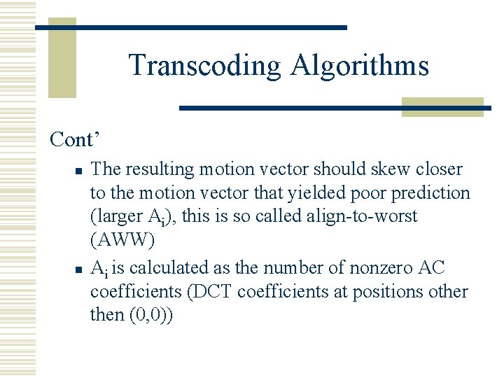 Transcoding Algorithms Cont’ n n The resulting motion vector should skew closer to the