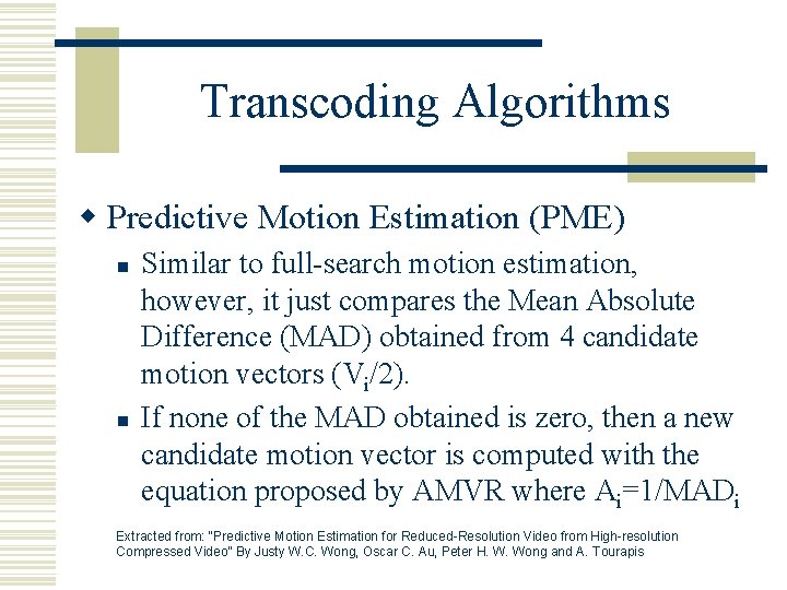 Transcoding Algorithms w Predictive Motion Estimation (PME) n n Similar to full-search motion estimation,