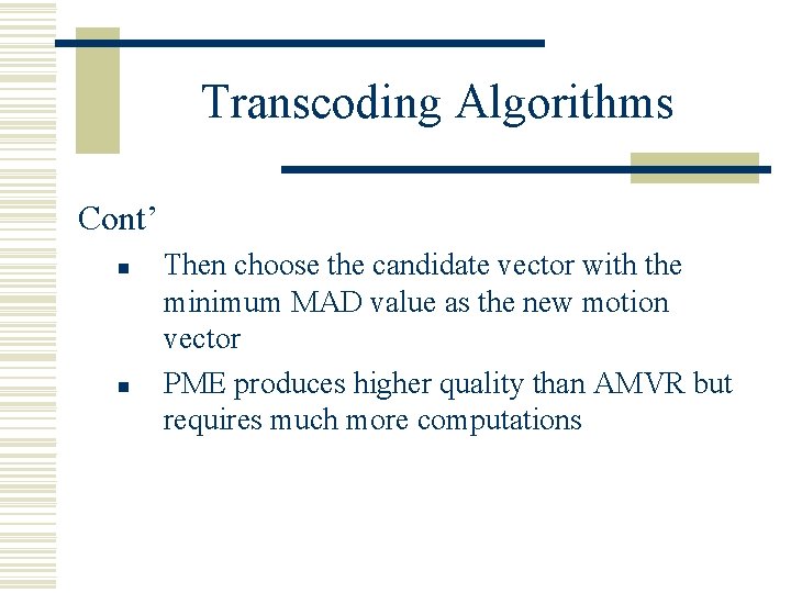 Transcoding Algorithms Cont’ n n Then choose the candidate vector with the minimum MAD