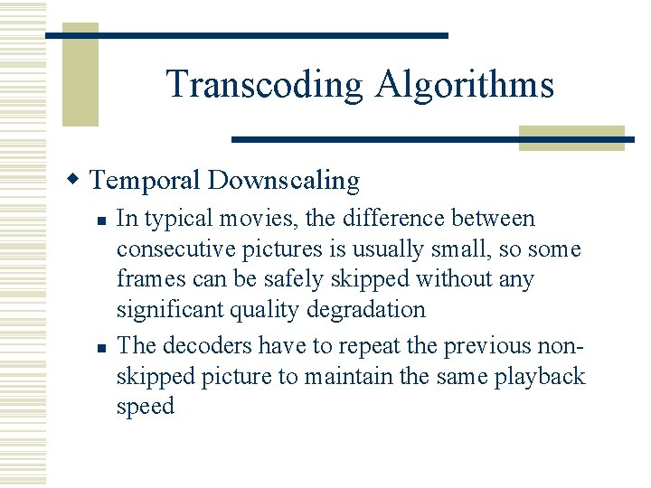 Transcoding Algorithms w Temporal Downscaling n n In typical movies, the difference between consecutive