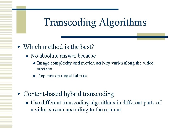 Transcoding Algorithms w Which method is the best? n No absolute answer because l