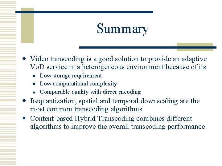 Summary w Video transcoding is a good solution to provide an adaptive Vo. D