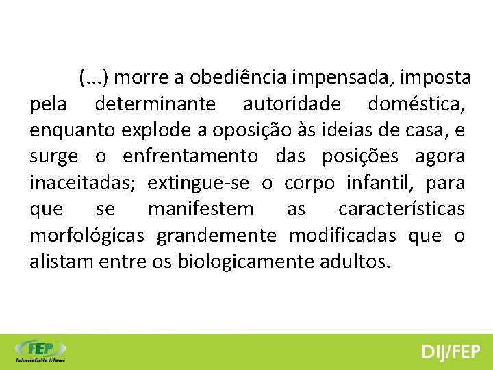 (. . . ) morre a obediência impensada, imposta pela determinante autoridade doméstica, enquanto