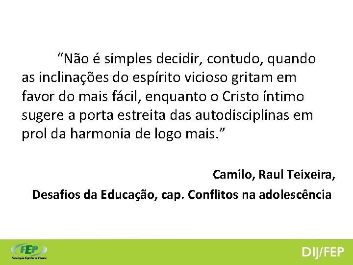 “Não é simples decidir, contudo, quando as inclinações do espírito vicioso gritam em favor