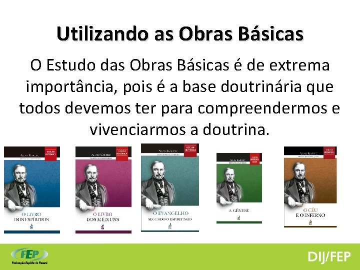 Utilizando as Obras Básicas O Estudo das Obras Básicas é de extrema importância, pois