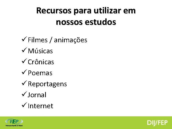 Recursos para utilizar em nossos estudos ü Filmes / animações ü Músicas ü Crônicas