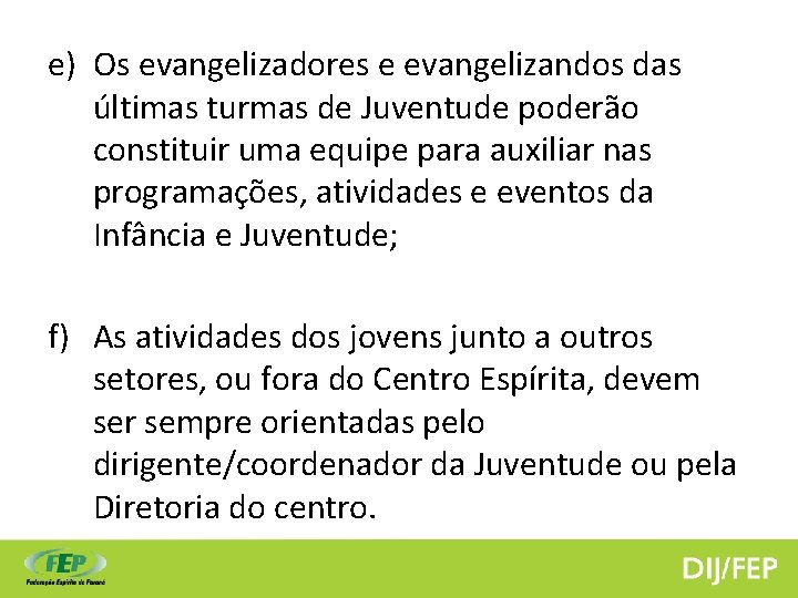 e) Os evangelizadores e evangelizandos das últimas turmas de Juventude poderão constituir uma equipe