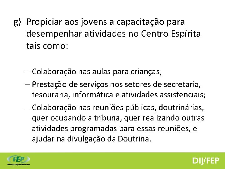 g) Propiciar aos jovens a capacitação para desempenhar atividades no Centro Espírita tais como: