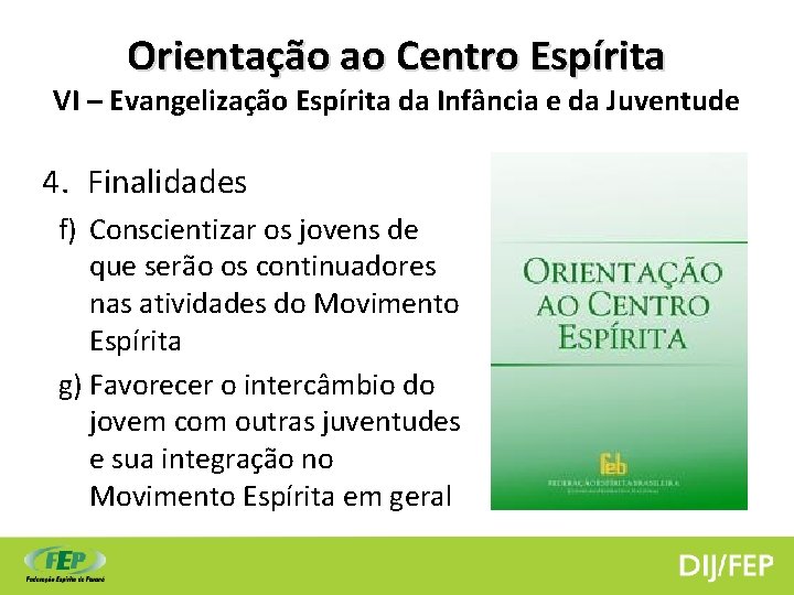 Orientação ao Centro Espírita VI – Evangelização Espírita da Infância e da Juventude 4.