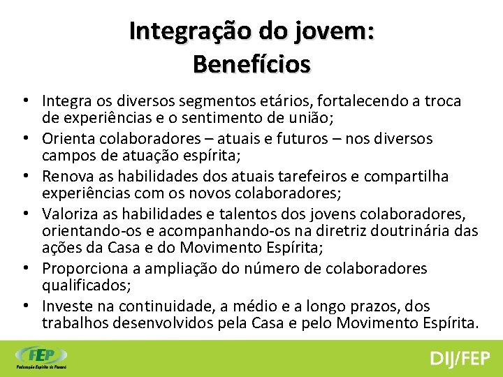 Integração do jovem: Benefícios • Integra os diversos segmentos etários, fortalecendo a troca de