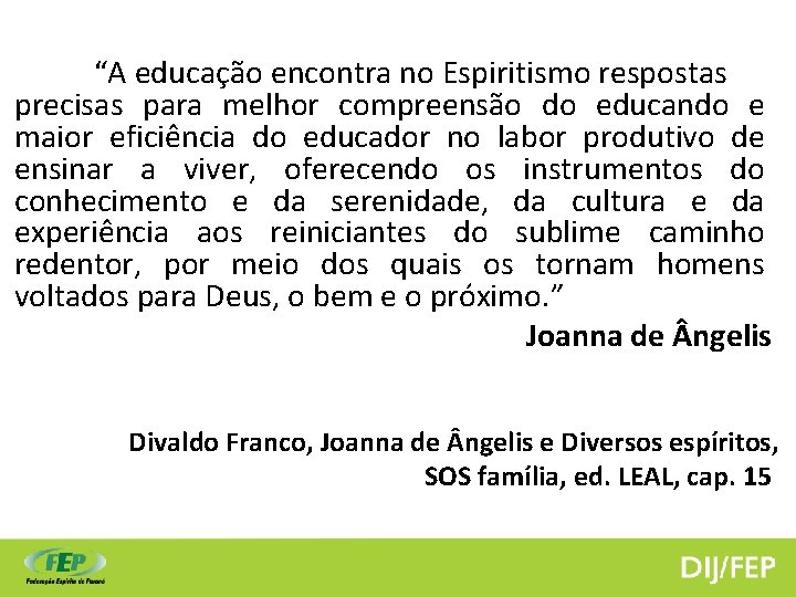 “A educação encontra no Espiritismo respostas precisas para melhor compreensão do educando e maior