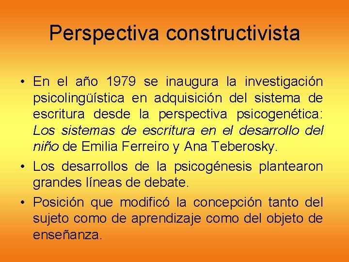 Perspectiva constructivista • En el año 1979 se inaugura la investigación psicolingüística en adquisición