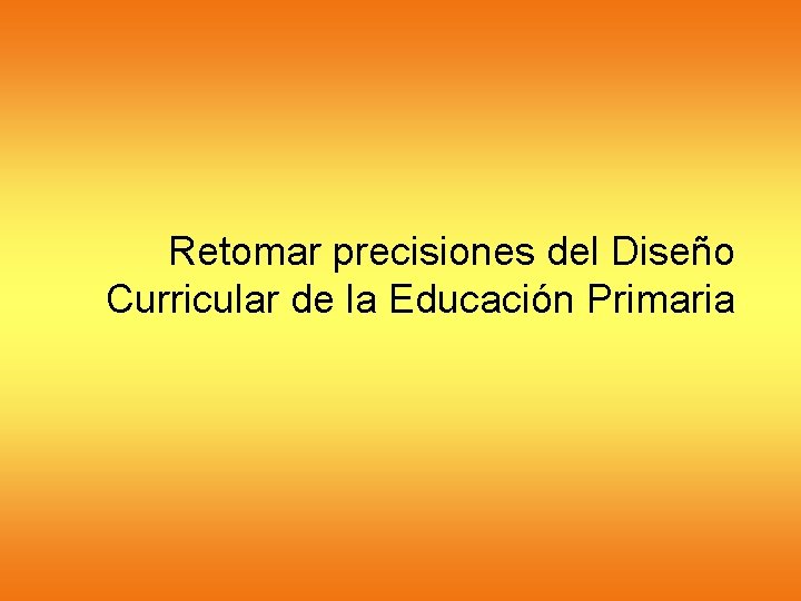 Retomar precisiones del Diseño Curricular de la Educación Primaria 