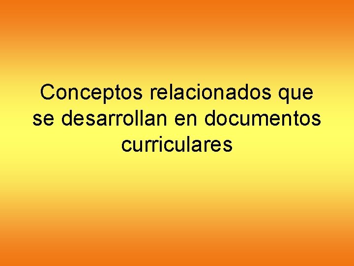 Conceptos relacionados que se desarrollan en documentos curriculares 