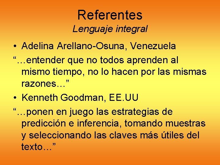 Referentes Lenguaje integral • Adelina Arellano-Osuna, Venezuela “…entender que no todos aprenden al mismo