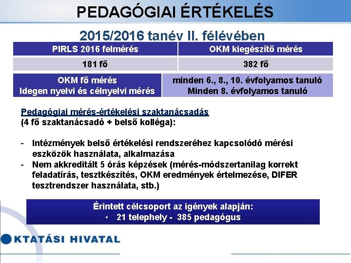 PEDAGÓGIAI ÉRTÉKELÉS 2015/2016 tanév II. félévében PIRLS 2016 felmérés OKM kiegészítő mérés 181 fő