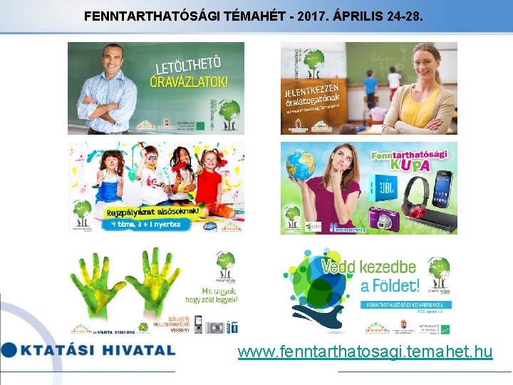 FENNTARTHATÓSÁGI TÉMAHÉT - 2017. ÁPRILIS 24 -28. www. fenntarthatosagi. temahet. hu 