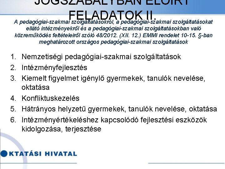 JOGSZABÁLYBAN ELŐÍRT FELADATOK II. A pedagógiai-szakmai szolgáltatásokról, a pedagógiai-szakmai szolgáltatásokat ellátó intézményekről és a