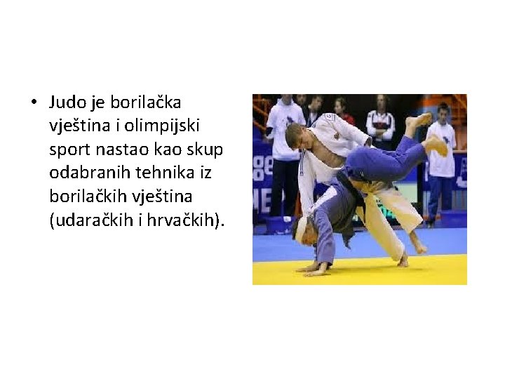  • Judo je borilačka vještina i olimpijski sport nastao kao skup odabranih tehnika