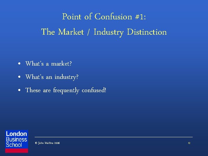 Point of Confusion #1: The Market / Industry Distinction • What’s a market? •