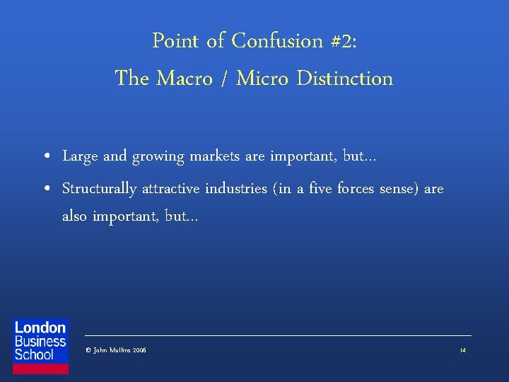 Point of Confusion #2: The Macro / Micro Distinction • Large and growing markets