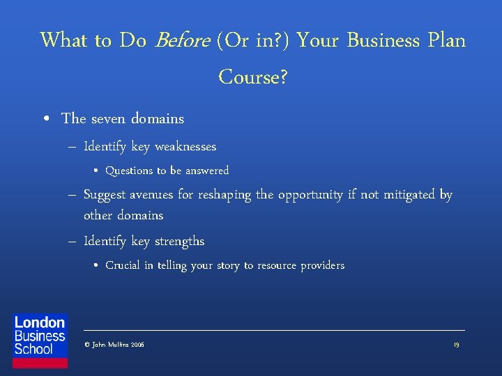 What to Do Before (Or in? ) Your Business Plan Course? • The seven