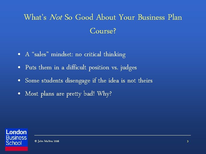 What’s Not So Good About Your Business Plan Course? • • A “sales” mindset: