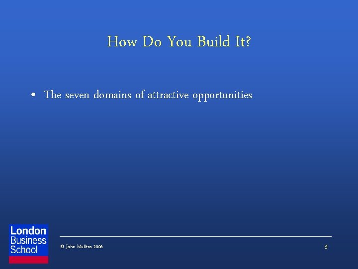 How Do You Build It? • The seven domains of attractive opportunities © John