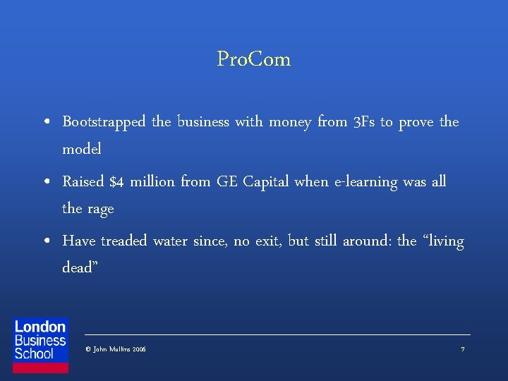 Pro. Com • Bootstrapped the business with money from 3 Fs to prove the