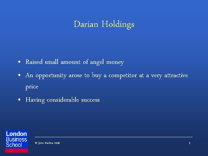 Darian Holdings • Raised small amount of angel money • An opportunity arose to